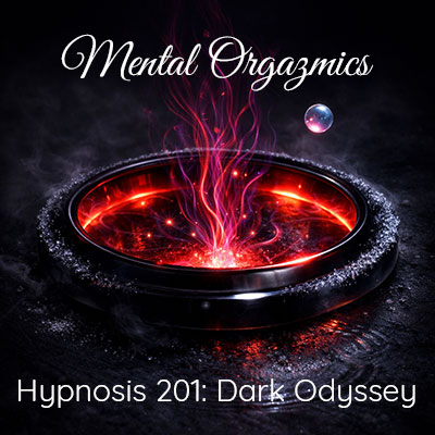 Hypnosis 201 Class: Dark Odyssey - Mental Orgazmics