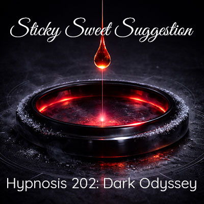 Hypnosis 202 Class: Dark Odyssey - Sticky Sweet Suggestions